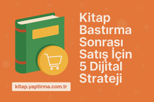Read more about the article Kitap Bastırma Sonrası Satış İçin 5 Dijital Strateji