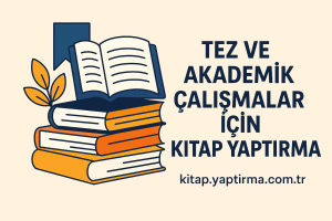 Read more about the article Tez ve Akademik Çalışmalar İçin Kitap Yaptırma