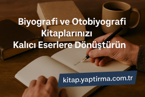 Read more about the article Biyografi ve Otobiyografi Kitaplarınızı Kalıcı Eserlere Dönüştürün